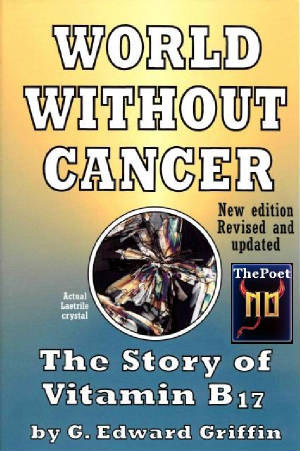 World Without Cancer - The story of Vitamin B 17